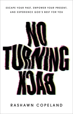 Sin vuelta atrás: Escapa de tu pasado, fortalece tu presente y experimenta lo mejor de Dios para ti. - No Turning Back: Escape Your Past, Empower Your Present, and Experience God's Best for You