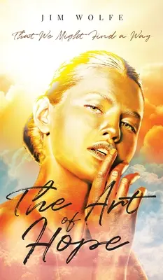 El arte de la esperanza: para que encontremos un camino - The Art of Hope: That We Might Find a Way