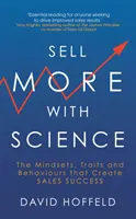 Vender más con ciencia: mentalidades, rasgos y comportamientos que conducen al éxito en las ventas - Sell More with Science - The Mindsets, Traits and Behaviours That Create Sales Success