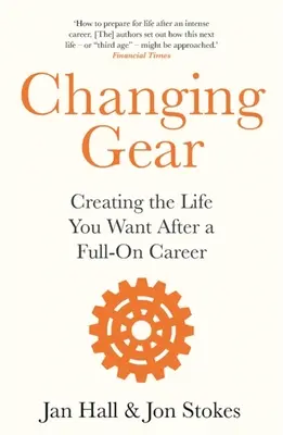 Cambio de marcha: Cómo crear la vida que desea tras una carrera profesional plena - Changing Gear: Creating the Life You Want After a Full on Career