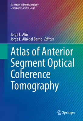 Atlas de tomografía de coherencia óptica del segmento anterior - Atlas of Anterior Segment Optical Coherence Tomography