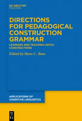 Direcciones para la gramática de construcción pedagógica: aprender y enseñar (con) construcciones - Directions for Pedagogical Construction Grammar: Learning and Teaching (With) Constructions