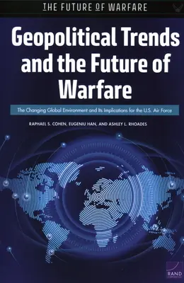 Tendencias geopolíticas y el futuro de la guerra: El cambiante entorno mundial y sus implicaciones para las Fuerzas Aéreas de Estados Unidos - Geopolitical Trends and the Future of Warfare: The Changing Global Environment and Its Implications for the U.S. Air Force