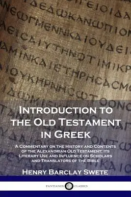 Introducción al Antiguo Testamento en griego: Comentario sobre la historia y el contenido del Antiguo Testamento alejandrino; su uso literario y su influencia - Introduction to the Old Testament in Greek: A Commentary on the History and Contents of the Alexandrian Old Testament; its Literary Use and Influence