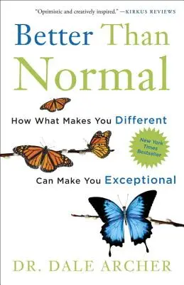 Mejor que lo normal: cómo lo que te hace diferente puede convertirte en excepcional - Better Than Normal: How What Makes You Different Can Make You Exceptional