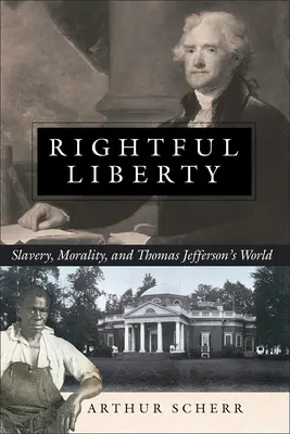 Rightful Liberty: Esclavitud, moral y el mundo de Thomas Jefferson - Rightful Liberty: Slavery, Morality, and Thomas Jefferson's World