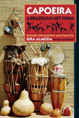 Capoeira: Una forma de arte brasileña - Historia, filosofía y práctica - Capoeira: A Brazilian Art Form - History, Philosophy, and Practice