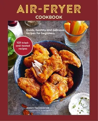 Libro de cocina Air-Fryer: Recetas rápidas, sanas y deliciosas para principiantes - Air-Fryer Cookbook: Quick, Healthy and Delicious Recipes for Beginners