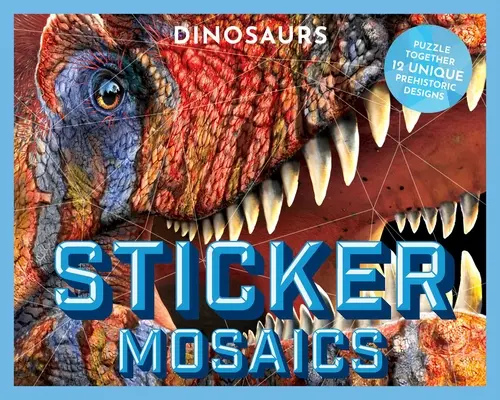 Mosaicos de pegatinas: Dinosaurios: Une 12 diseños prehistóricos únicos - Sticker Mosaics: Dinosaurs: Puzzle Together 12 Unique Prehistoric Designs