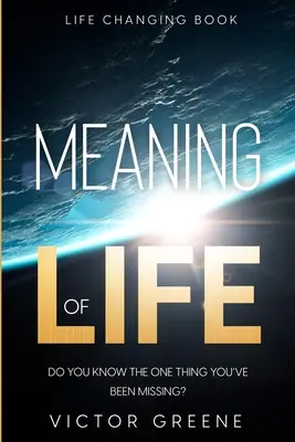 Libro que cambia la vida: El sentido de la vida - ¿Sabes lo único que te falta? - Life Changing Book: Meaning of Life - Do You Know The One Thing You've Been Missing?