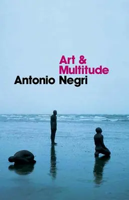 Arte y Multitud: Nueve cartas sobre el arte, seguidas de Metamorfosis: Arte y trabajo inmaterial - Art and Multitude: Nine Letters on Art, Followed by Metamorphoses: Art and Immaterial Labour