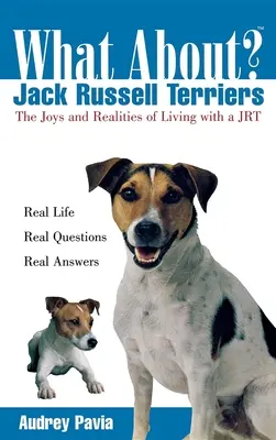 Qué pasa con los Jack Russell Terrier: Alegrías y realidades de vivir con un Jack Russell Terrier - What about Jack Russell Terriers: The Joys and Realities of Living with a Jrt