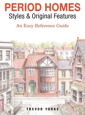 Casas de época - Estilos y características originales: Una guía de referencia fácil - Period Homes - Styles & Original Features: An Easy Reference Guide