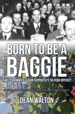 Nacido para ser un Baggie: la odisea de 50 años de un seguidor del West Bromwich Albion - Born to Be a Baggie: A West Bromwich Albion Supporter's 50-Year Odyssey