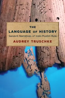 El lenguaje de la Historia: Narrativas sánscritas de la dominación indo-musulmana - The Language of History: Sanskrit Narratives of Indo-Muslim Rule