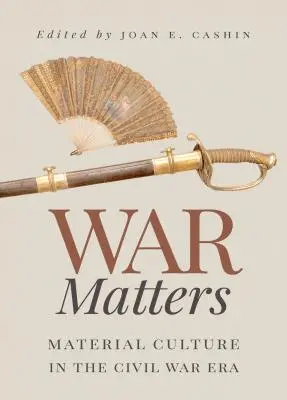 La guerra importa: La cultura material en la época de la Guerra Civil - War Matters: Material Culture in the Civil War Era