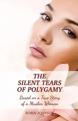 Las lágrimas silenciosas de la poligamia: Basado en la historia real de una mujer musulmana - The Silent Tears of Polygamy: Based on a True Story of a Muslim Woman