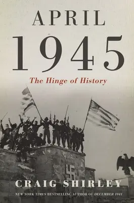 Abril de 1945: La bisagra de la Historia - April 1945: The Hinge of History