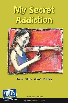 Mi adicción secreta: Los adolescentes escriben sobre la ablación - My Secret Addiction: Teens Write about Cutting