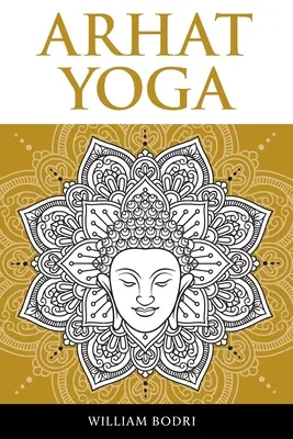 Arhat Yoga: Una descripción completa del camino espiritual hacia el logro del Sambhogakaya Yoga - Arhat Yoga: A Complete Description of the Spiritual Pathway to the Sambhogakaya Yoga Attainment