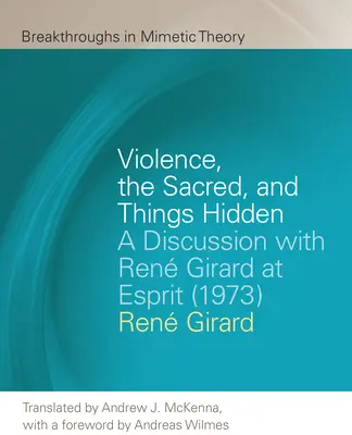 La violencia, lo sagrado y lo oculto: Conversación con Ren Girard en Esprit (1973) - Violence, the Sacred, and Things Hidden: A Discussion with Ren Girard at Esprit (1973)