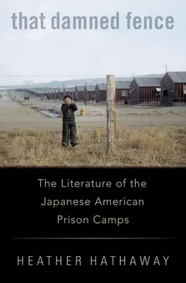 That Damned Fence: La literatura de los campos de prisioneros japoneses-americanos - That Damned Fence: The Literature of the Japanese American Prison Camps