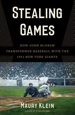 Stealing Games: Cómo John McGraw transformó el béisbol con los New York Giants de 1911 - Stealing Games: How John McGraw Transformed Baseball with the 1911 New York Giants