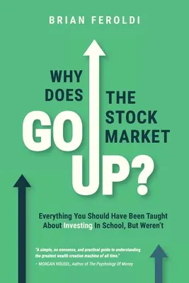 ¿Por qué sube la Bolsa? Todo lo que deberían haberle enseñado sobre inversión en la escuela, pero no le enseñaron - Why Does The Stock Market Go Up?: Everything You Should Have Been Taught About Investing In School, But Weren't