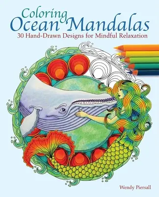 Colorear mandalas del océano: 30 diseños dibujados a mano para la relajación consciente - Coloring Ocean Mandalas: 30 Hand-Drawn Designs for Mindful Relaxation