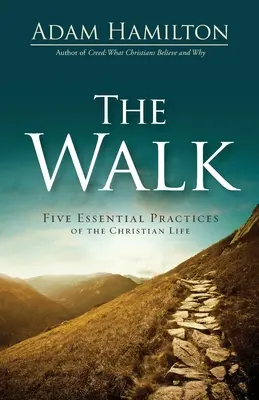 El camino: Cinco prácticas esenciales de la vida cristiana - The Walk: Five Essential Practices of the Christian Life