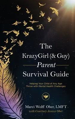 La Guía de Supervivencia para Padres de KrazyGirl (& Guy): Cómo ayudar a su hijo de cualquier edad a superar los problemas de salud mental - The KrazyGirl (& Guy) Parent Survival Guide: Helping Your Child of Any Age Thrive with Mental Health Challenges