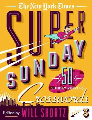 The New York Times Super Sunday Crosswords Volumen 3: 50 crucigramas dominicales - The New York Times Super Sunday Crosswords Volume 3: 50 Sunday Puzzles