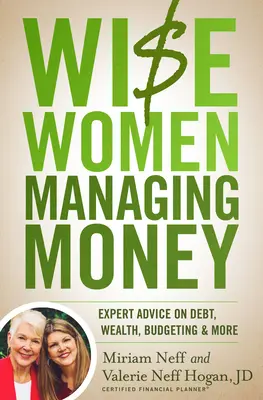 Mujeres sabias que administran su dinero: Consejos de expertos sobre deudas, riqueza, presupuestos y mucho más - Wise Women Managing Money: Expert Advice on Debt, Wealth, Budgeting, and More