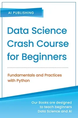 Curso acelerado de ciencia de datos para principiantes con Python: Fundamentos y Prácticas con Python - Data Science Crash Course for Beginners with Python: Fundamentals and Practices with Python