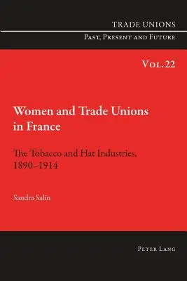 Mujeres y sindicatos en Francia: Las industrias del tabaco y el sombrero, 1890-1914 - Women and Trade Unions in France: The Tobacco and Hat Industries, 1890-1914