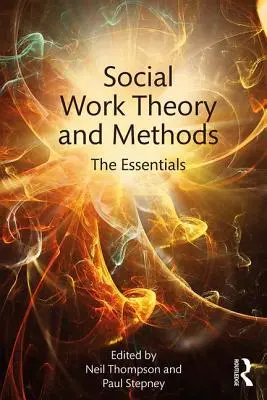 Teoría y métodos del trabajo social: Lo esencial - Social Work Theory and Methods: The Essentials