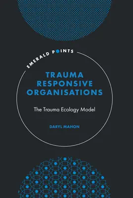 Organizaciones sensibles al trauma: El modelo ecológico del trauma - Trauma-Responsive Organisations: The Trauma Ecology Model