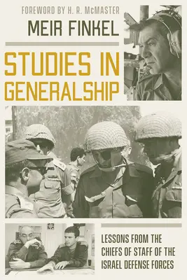 Estudios sobre generalato: Lecciones de los Jefes de Estado Mayor de las Fuerzas de Defensa de Israel - Studies in Generalship: Lessons from the Chiefs of Staff of the Israel Defense Forces