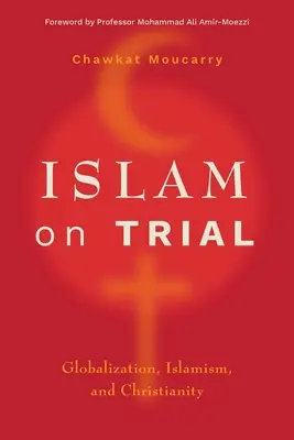 El Islam a prueba: Globalización, islamismo y cristianismo - Islam on Trial: Globalization, Islamism, and Christianity