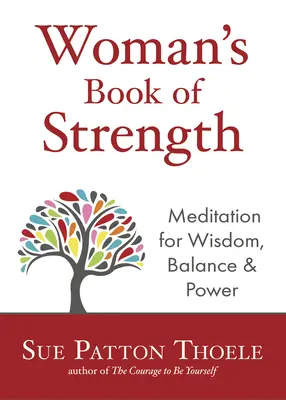 El Libro de la Mujer de la Fuerza: Meditaciones para la sabiduría, el equilibrio y el poder (Afirmaciones para mujeres fuertes y seguras de sí mismas) - The Woman's Book of Strength: Meditations for Wisdom, Balance, and Power (Strong Confident Woman Affirmations)