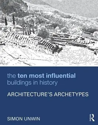 Los diez edificios más influyentes de la historia: Los arquetipos de la arquitectura - The Ten Most Influential Buildings in History: Architecture's Archetypes