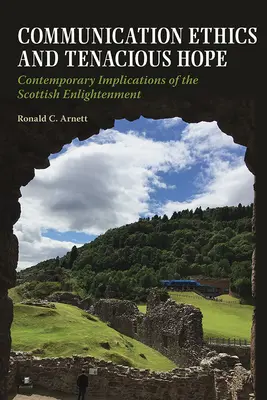 Ética de la comunicación y esperanza tenaz: implicaciones contemporáneas de la Ilustración escocesa - Communication Ethics and Tenacious Hope: Contemporary Implications of the Scottish Enlightenment