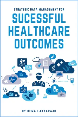 Gestión estratégica de datos para lograr resultados sanitarios satisfactorios - Strategic Data Management for Successful Healthcare Outcomes