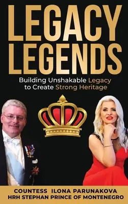 Leyendas del Legado: Construir un legado inquebrantable para crear un patrimonio sólido - Legacy Legends: Building Unshakable Legacy To Create Strong Heritage