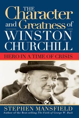 Carácter y grandeza de Winston Churchill: Héroe en tiempos de crisis - Character and Greatness of Winston Churchill: Hero in a Time of Crisis