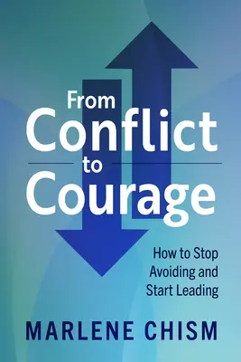 Del conflicto al valor: Cómo dejar de evitar y empezar a liderar - From Conflict to Courage: How to Stop Avoiding and Start Leading