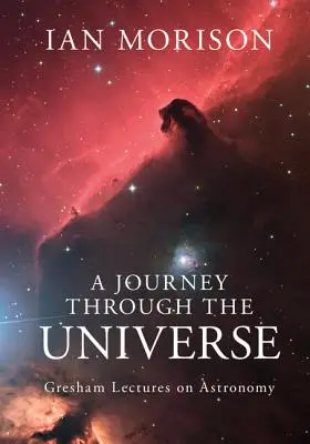 Un viaje por el Universo: Conferencias Gresham sobre Astronomía - A Journey Through the Universe: Gresham Lectures on Astronomy