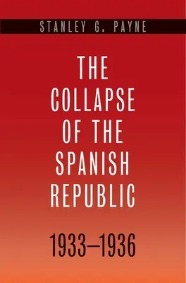 Colapso de la República Española, 1933-1936: Los orígenes de la Guerra Civil - Collapse of the Spanish Republic, 1933-1936: Origins of the Civil War