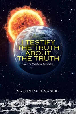 Testifico la verdad sobre la verdad: y la revelación profética - I Testify the Truth About the Truth: And the Prophetic Revelation