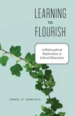 Aprender a prosperar: Una exploración filosófica de la educación liberal - Learning to Flourish: A Philosophical Exploration of Liberal Education